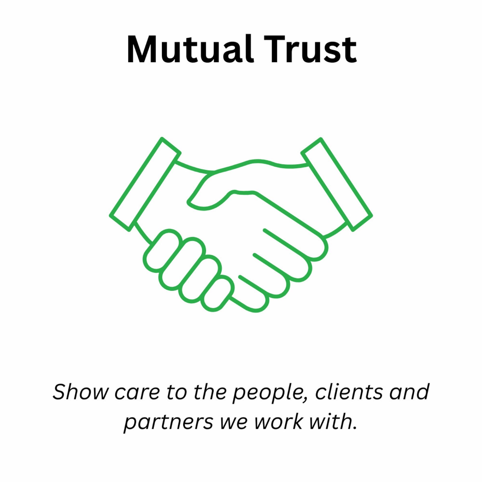 Mutual Trust: Show care to the people, clients and partners we work with.